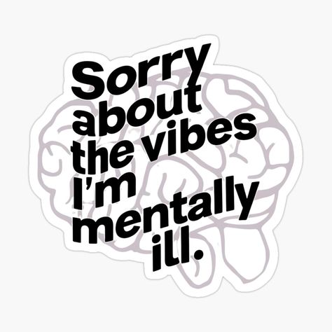 Sorry about the vibes I'm mentally ill , sticker Mentally I’m Here, Vintage Tshirts, Writing, Funny, Quotes, T Shirt