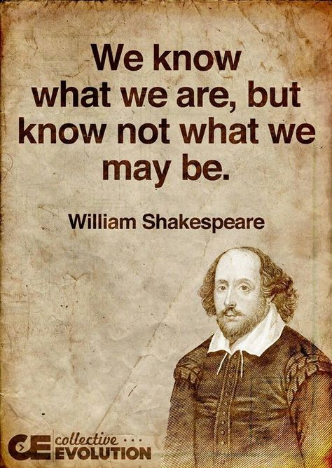 We know what we are, but know not what we may be. -William Shakespeare William Shakespeare Quotes, Shakespeare Quotes, Spirit Science, English Literature, Literary Quotes, William Shakespeare, English Quotes, General Knowledge, Poetry Quotes