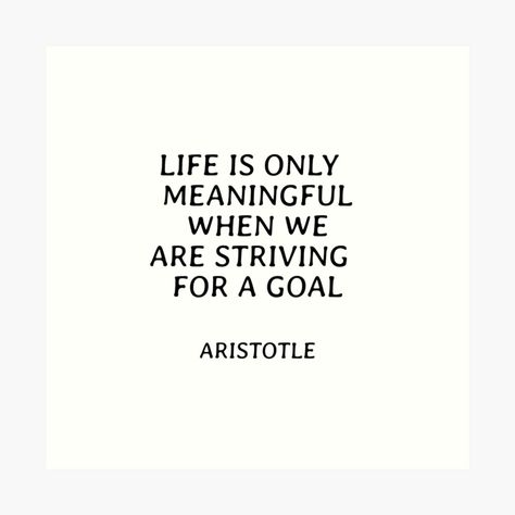 Get my art printed on awesome products. Support me at Redbubble #RBandME: https://www.redbubble.com/i/art-print/Life-is-only-meaningful-when-we-are-striving-for-a-goal-Aristotle-philosophical-quotes-about-life-by-IdeasForArtists/102806039.1G4ZT?asc=u Philosophy Quotes Aristotle, Aristotle Quotes Philosophy, Philosophy Aesthetic Art, Quotes Aristotle, Philosophy Aesthetic, Philosophical Quotes About Life, Quotes Philosophy, Aristotle Quotes, Philosophical Quotes