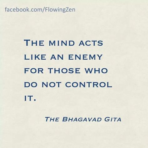 The mind acts like an enemy for those who do not control it. -The Bhagavad Gita Quote #quote #quotes #quoteoftheday Bhagwat Gita Quotes, Hinduism Quotes, Bhagavad Gita Quotes, Bhagwad Gita, Bhagvat Gita, Bhagwat Geeta, The Bhagavad Gita, Hindu Quotes, Geeta Quotes