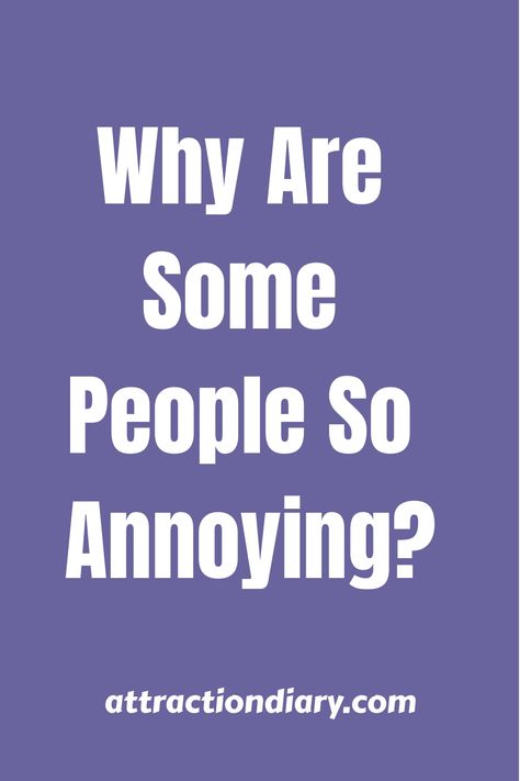 Text on a purple background asking "Why Are Some People So Annoying?" with website "attractiondiary.com" below. How To Deal With Annoying People, How To Be Less Annoying, Love Lessons, Too Close For Comfort, Attention Seekers, Annoying People, Personal Boundaries, Lack Of Empathy, So Annoying