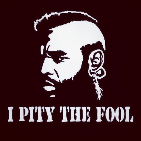 "I pity the fool." Mr T #quote #quotes #mrt #pity #fool @Trevor James James Drinen The Fool Tattoo, Fool Tattoo, Play The Fool, I Pity The Fool, Mr T, Gym Stuff, Famous Quotes, Wisdom Quotes, The Fool