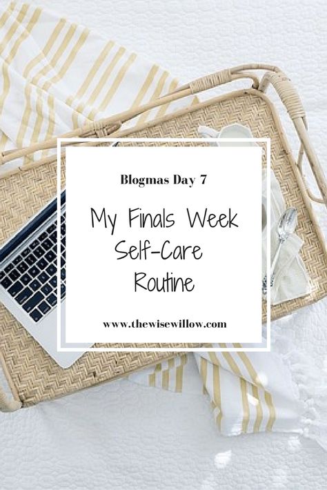 My Finals Week Self-Care Routine -The Wise Willow Finals Week Self Care, College Finals, Healthy College, Exam Week, Life After College, College Notes, College Organization, College Advice, Manifesting Dreams