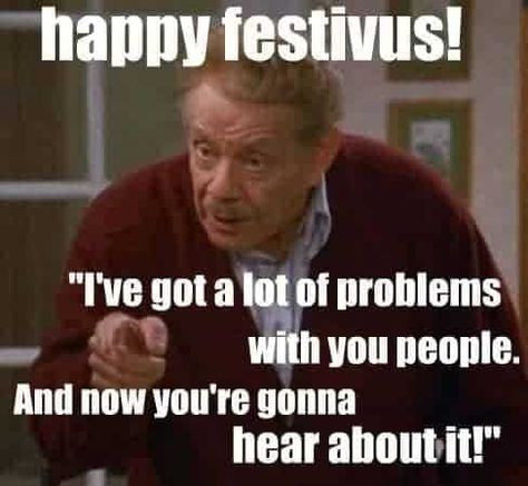 It’s a Festivus Miracle! We have no airing of grievances to share here. Just kidding- of course, we do. And that’s just what Festivus is … The post Funny Festivus Memes For The Rest Of Us! (2022) appeared first on No-Guilt Life. Happy Festivus Seinfeld, Festivus Quotes, Seinfeld Party, Frank Costanza, Festivus Party, Seinfeld Festivus, Seinfeld Episodes, Seinfeld Funny, Happy Festivus