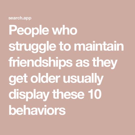 People who struggle to maintain friendships as they get older usually display these 10 behaviors Low Self Worth, Lack Of Communication, Eastern Philosophy, Mutual Respect, I Trusted You, Our Friendship, Personality Traits, Expressing Gratitude, Toxic Relationships