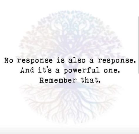 Sometimes, we mistake silence as a pause because we don't want to believe that is the answer. Stupid girl..... Silence Is A Response Quotes, Silence Is An Answer Quote, No Answer Is An Answer Quotes, A Response Would Be Nice, No Response Is A Response Quote, Silence Is An Answer, No Response Is A Response, Silence Is The Best Answer, Empath Traits