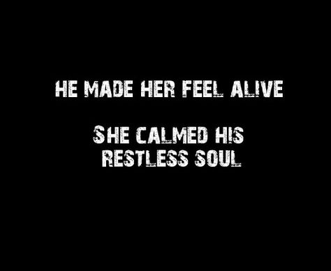 He made her feel alive. She calmed his restless soul. He Makes Me Feel Alive, He Made Me Feel Alive Again, You Make Me Feel Alive, When He Calms Your Soul, I Feel You In My Soul, Looking For Soulmate Quotes, Soulmate Aren't Always Lovers, Soulmates Aren't Always Lovers, Your Soulmate Is Not Someone Else's