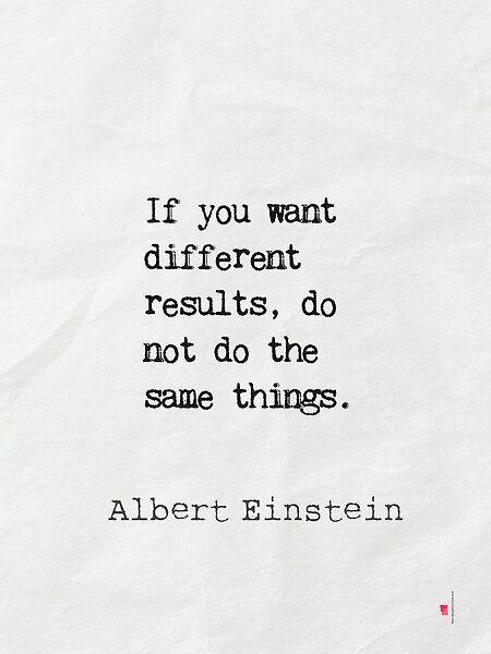 If you want different results, do not do the same things. A. Einstein by Epicpaper store | Redbubble If You Want Different Results Quotes, Results Quotes, Typewriter Print, Home Quotes And Sayings, 2025 Vision, Albert Einstein, Typewriter, Einstein, Something To Do