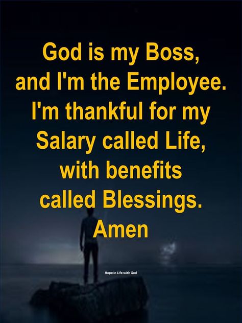 God is my boss, & I'm the employee. I'm thankful for my salary called life, w benefits called blessings. Amen God Is My Boss And I Am His Employee, Dream Job Quotes, Paparazzi Games, Peace Scripture, Waiting On God, Job Quotes, Christian Jokes, Funny Ecards, Almighty God