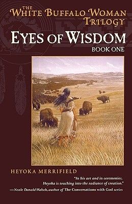 Eyes of Wisdom: Book One in the White Buffalo Woman Trilogy White Buffalo Woman, The White Buffalo, Native American Ancestry, Sun Dance, Vision Quest, Wisdom Books, Ancient Mythology, Book Genres, White Buffalo