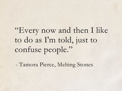 Tamora Pierce Quotes, Funny Literature Quotes, Deep Literature Quotes, Melt Quotes, Books Humor, Unusual Quotes, Tamora Pierce, Twisted Quotes, Fantasy Quotes