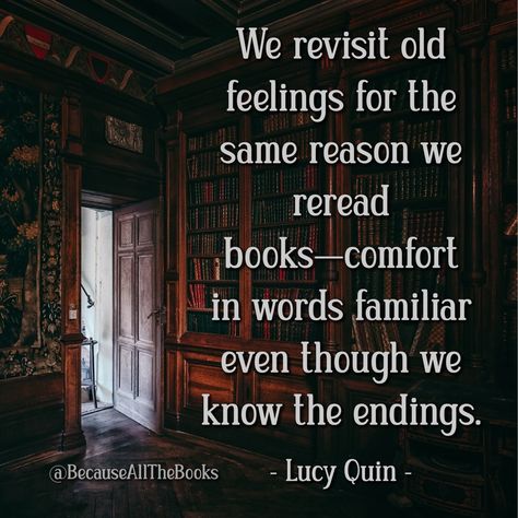 I find so much comfort in rereading books I love. It's comforting to know the characters, reacquaint myself with their lives, and know the outcome. I love picking up on details I might've previously missed. Reading Books Quotes, Best Quotes From Books, Books Quotes, Favorite Book Quotes, Quotes For Book Lovers, Memorable Quotes, Reading Quotes, Book Memes, Fan Book