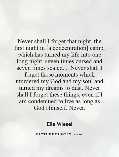 elie wiesel quote Quotes For Night, Elsie De Wolfe Quotes, Elie Wiesel Night, Poems About Refugees, Elie Weisel, Night Elie Wiesel Quotes, Elie Weisel Quote, Night Elie Wiesel, Elie Wiesel Quotes