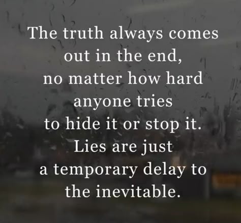 Facing The Truth Quotes, Dishonest Men Quotes, Truth Revealed Quotes, The Truth Will Always Come Out Quotes, Things Cheaters Say, Quotes About The Truth Always Comes Out, Truth Will Come Out Quotes, Truth Comes Out Quotes, Truth Always Comes Out Quotes