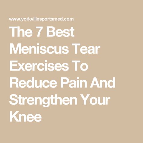 The 7 Best Meniscus Tear Exercises To Reduce Pain And Strengthen Your Knee Physical Therapy For Meniscus, Meniscal Tear Exercises, Torn Medial Meniscus Relief, Torn Lateral Meniscus Exercises, Torn Medial Meniscus Exercises, Knee Stretches For Pain, Meniscus Rehab Exercises, Meniscus Pain Relief, Meniscus Exercises