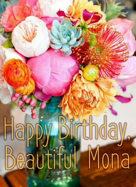 Happy Birthday, Mona Mona Name, Happy Birthday Mona, Happy Birthday Wishes Pics, Happy Birthday My Friend, Birthday Wishes Pics, December Challenge, Birthday Greetings Friend, Happy Birthday Greetings Friends, Succulent Bouquet