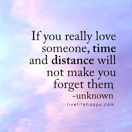 "If you really love someone, time and distance will not make you forget them." - Unk, livelifehappy.com Live Life Happy, Distance Relationship Quotes, Long Distance Relationship Quotes, Love Someone, Loving Someone, Love You More, Image Quotes, Thoughts Quotes, Happy Quotes