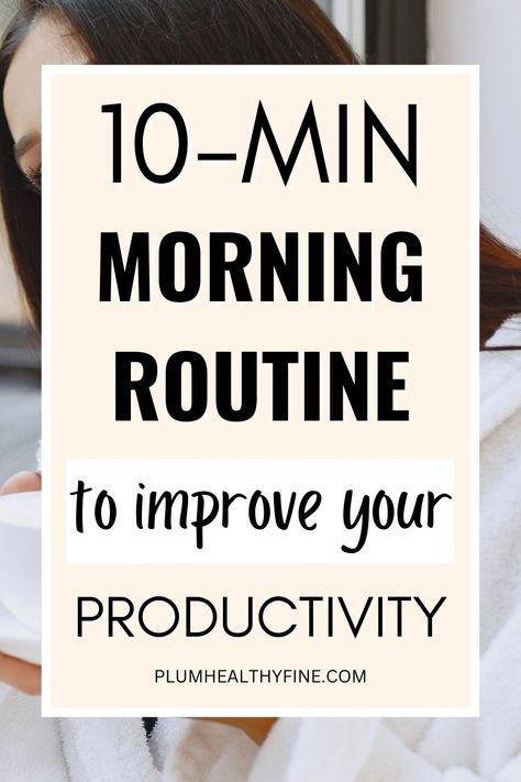 10-minute morning routine to improve your productivity Quick Morning Routine, Morning Routine Women, Excercise Routine, Habits Routine, Importance Of Self Care, Easy Morning Routine, Goals 2023, Morning Routine Ideas, Life Plans