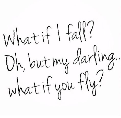 What if I fall? Oh but my darling what if you fly? What If I Fall, The Road Not Taken, What If You Fly, I Fall, What If, Great Quotes, Thought Provoking, Positive Thinking, Inspire Me