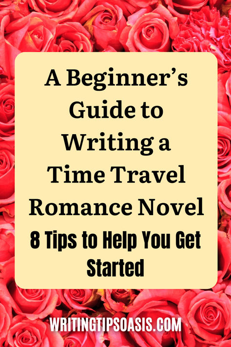 Image of red roses and title of pin, which is a beginner's guide to writing a time travel romance novel: 8 tips to help you get started. How To Write Time Travel, Writing Time Travel, Time Travel Writing Prompts, Time Travel Writing, Novel Tips, Fiction Writing Prompts, Travel Romance, Writing Romance Novels, Writing Time