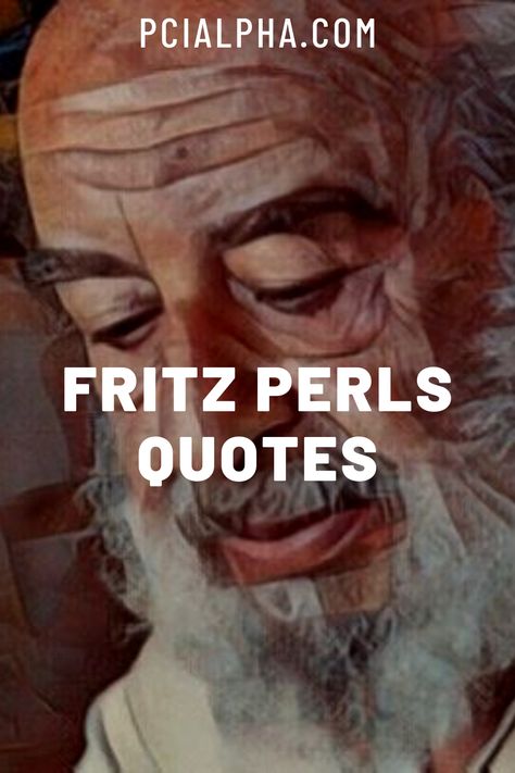 Here are 10 quotes by Fritz Perls. | PCI Alpha Nlp Techniques, Gestalt Therapy, Therapy Quotes, Character Analysis, Moving To Los Angeles, Medical Studies, Memorial Hospital, 10th Quotes, Writing Blog Posts