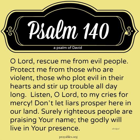 Bible: Psalm 140 – Prayables Gods Design, Psalm 140, Beautiful Scriptures, Bible Psalms, Prayers Of Encouragement, Christian Content, Prayer Changes Things, Bible Study Plans, Prayers For Children