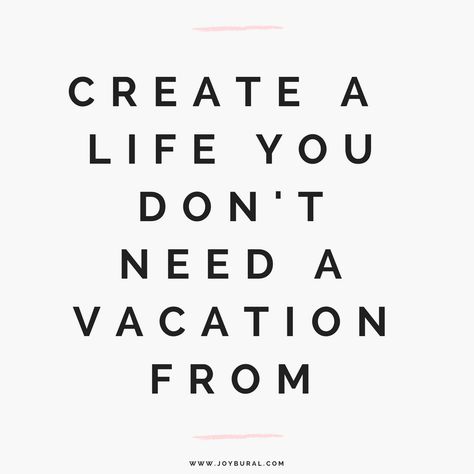 Need Vacation Quotes, Need A Vacation Quotes, Waking Life Movie Quotes, Create A Life You Dont Need A Vacation Quotes, Create A Life You Don't Need To Escape, Don’t Trip Over What Is Behind You Quote, Create A Life You Don’t Need A Vacation From, Speak Truth, House Quotes