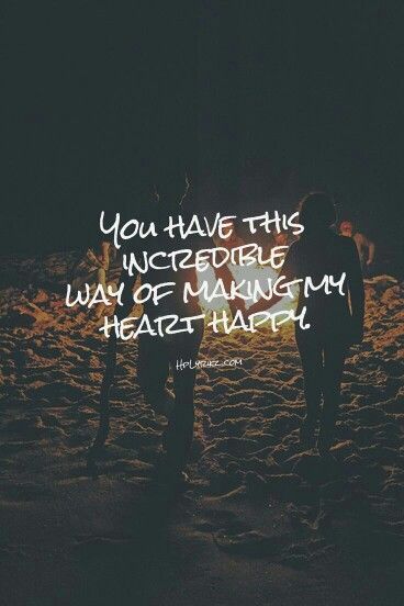 "You have this incredible way of making my heart happy." Quotes Valentines Day, 2016 Quotes, Life Quotes Love, Love Is, Anniversary Quotes, E Card, Say I Love You, Romantic Love, Two People