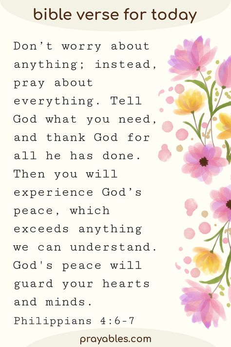 favorite bible verse from phillipians 4 6-7, Don't worry. Pray about everything. for more prayers, bible verse, inspirational quotes and blessings - find all at prayables.com Philippines 4 6-7, Phillipians 4 6-7, Girls Day Ideas, Don't Worry Quotes, Worry Bible Verses, Positive Bible Quotes, Pray About Everything, Journal Bible Quotes, Worry Quotes