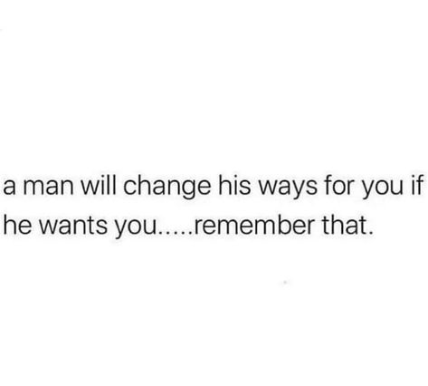 You Want Me Prove It Quotes, When A Man Knows What He Wants Quotes, He Doesnt Trust Me Quotes, Man Changes Because He Loves Her, He Wants You Quotes, He Dont Love You Quotes, If He Wanted To Change He Would, If A Man Really Loves You Quote, If He Wanted He Would Quotes