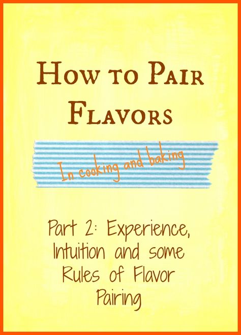 Part 2 in my series of How to Pair Flavors. Part 1 gave some background, and part 2 gives more practical advice: Experience, Intuition and Some Rules of Flavor Pairing | pastrychefonline.com Flavor Pairing, Becoming A Chef, Culinary Cooking, Chef Styles, Cooking Stuff, Food Infographic, Baking Tutorial, Foodie Friends, Foundational Skills