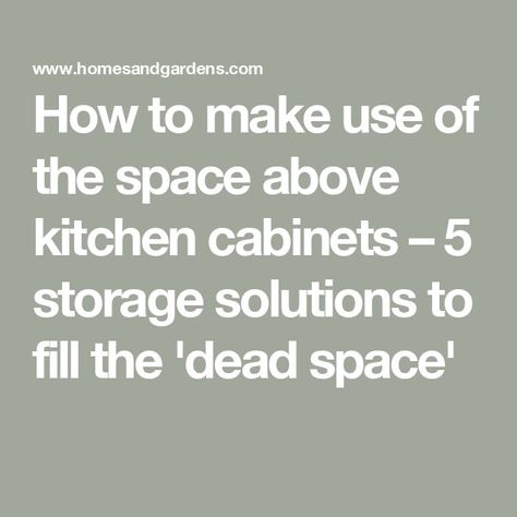 How to make use of the space above kitchen cabinets – 5 storage solutions to fill the 'dead space' Open Above Kitchen Cabinets, Storage Over Kitchen Cabinets, What To Do With Space Over Kitchen Cabinets, How To Fill Space Above Kitchen Cabinets, Storage On Top Of Kitchen Cabinets, Above Kitchen Cabinet Storage, Adding Cabinets Above Cabinets, Above The Cabinet Decor Kitchen, Above Refrigerator Storage