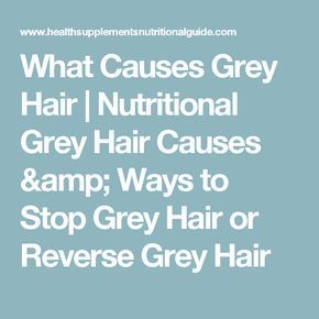 What Causes Grey Hair | Nutritional Grey Hair Causes & Ways to Stop Grey Hair or Reverse Grey Hair What Causes Gray Hair, Reverse Grey Hair, Stop Grey Hair, Reverse Gray Hair, Prevent Grey Hair, Premature Grey Hair, Graying Hair, Hair Nutrition, Simpler Lifestyle