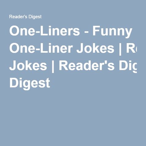 One-Liners - Funny One-Liner Jokes | Reader's Digest Daily Jokes Funny, Funny One Liners Humor, One Liner Jokes Hilarious, Funny One Liners Jokes, Funny Short Phrases, Sarcastic One Liners Humor, Funny One Liners Quotes, One Liners Funny, Hilarious One Liners