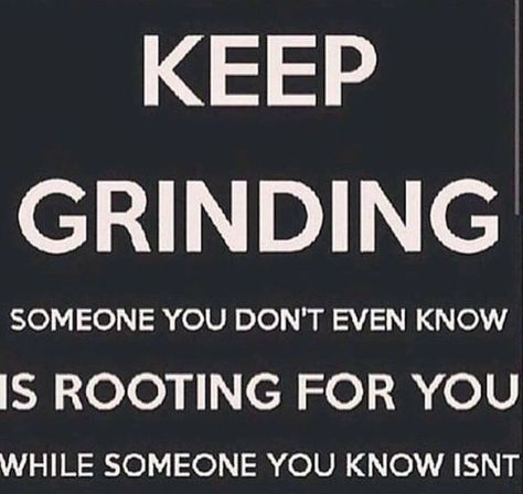 Keep grinding.... Keep Grinding Quotes, Grinding Quotes, Grind Quotes, Keep Grinding, Good Morning World, Spoken Words, Real Facts, Real Talk, Great Quotes