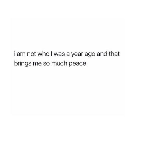 I am not who I was a year ago, and that brings me so much peace | #quotes #deepquotes Instagram Quotes, Real Quotes, Fact Quotes, Quote Aesthetic, Pretty Words, Relatable Quotes, The Words, True Quotes, Quotes Deep