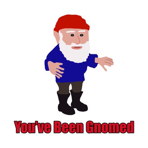 Check out this awesome 'You%27ve+Been+Gnomed+Meme' design on @TeePublic! #meme #gnomes Sarcastic Face, Gnome Ideas, Stickers Whatsapp, Dirty Memes, Meme Design, Tie Shoelaces, Fortress 2, Team Fortress 2, Team Fortress