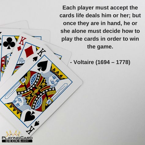 Each player must accept the cards life deals him or her; but once they are in hand, he or she alone must decide how to play the cards in order to win the game ~Voltaire #wisdom #playingcards #thegameoflife #cardist #kings #queens #playtowin #allin #poker Cards Quotes Playing, Card Game Quotes, Card Games To Play By Yourself, Kings Card Game, Hearts Card Game, Play Hearts, Play Quotes, Play Your Cards Right, Vegas Theme