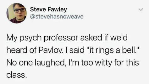 Pavlov's Conditioning Theory Academic Jokes, Psych Jokes, Psychology Memes, Buttered Toast, Psychology Humor, Psychology Jokes, Funny Pix, Hair Raising, Sarcasm Humor