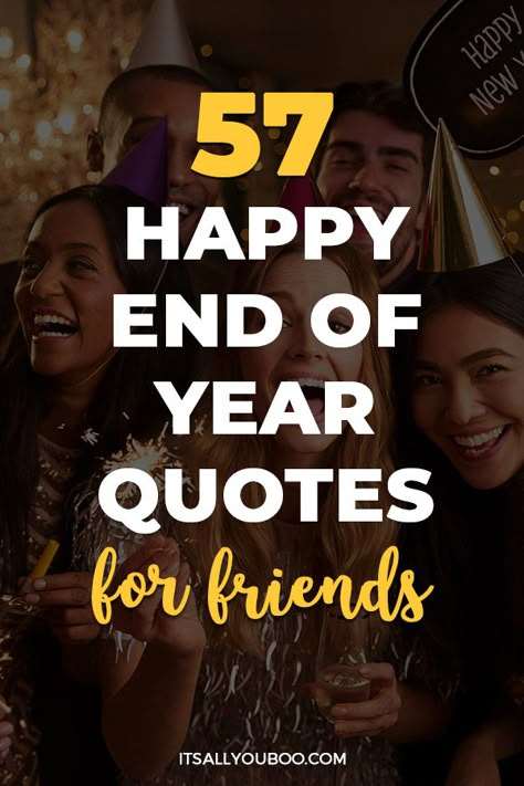 Looking for the best end of year quotes for friends? Need thankful messages for celebrating friendship and shared wishes? Click to read more and explore heartfelt and hilarious quotes perfect for December, school goodbyes, or even a college group celebration. Whether you’re toasting "cheers to" unforgettable memories, honoring the strength and passion of your friends, or sharing lighthearted notes with your family, these quotes are perfect for cards, social media, or holiday greetings. Cheers To Many More Years Of Friendship, Cheers To 2025 Quotes, End Of Year Quotes For Friends, New Year Message To Best Friend, Year End Thank You Message, New Year Best Friend Quote, Friendship New Year Quotes, Thank You Year End Quotes, New Year Quotes Friendship