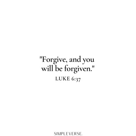 "Forgive, and you will be forgiven." Luke 6:37 Bible Verse Bible Verse About Forgiving Yourself, Bible Verse Forgiveness Relationships, Forgive And You Will Be Forgiven, Forgive Bible Verses, Bible Forgiveness Quotes, Luke Quotes Bible, Bible Verse Gratitude, Bible Verse On Forgiveness, Be Kind Bible Verse