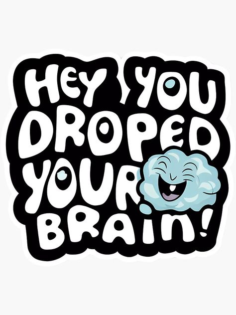 "Funny Brain Sticker, Hey You Dropped Your Brain! Quote, Brain Cartoon, Laptop Decal, Cool Sticker, Humor, Office Prank" Sticker for Sale by WatermelonPink | Redbubble Brain Cartoon, Office Prank, Brain Funny, Brain Sticker, Brains Quote, Office Pranks, Hey You, Cool Stickers, Your Brain