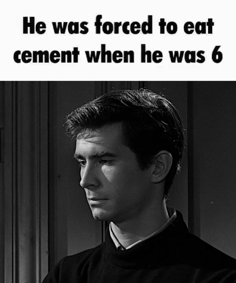 an image of norman bates from psycho (1960) looking solemn. caption reads "he was forced to eat cement when he was 6" Norman Bates Fanart, 30 Year Old Man, Norman Bates, Sigma Male, Anthony Perkins, Spooky Movies, Sacred Text, Normal Guys, Guys Be Like