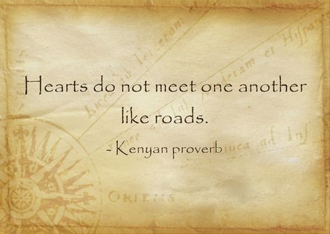 Hearts do not meet one another like roads.    - Kenyan aphorism #heart #kenyan #wisdom #african #life #quote #lesson Turn The Page, Interesting Quotes, True Words, Famous Quotes, Proverbs, Authors, Words Of Wisdom, Affirmations, Road