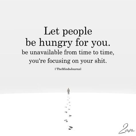 Let People Hungry For You - https://themindsjournal.com/let-people-hungry/ I Miss U Quotes, Soul Searching Quotes, Hungry Quotes, Deep Thinker, Hungry For You, Aa Quotes, Life Sentence, Motivational Picture Quotes, Top Quotes