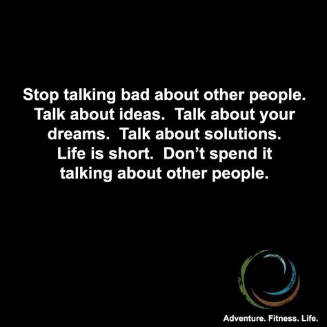 Stop Talking bad about other people... Talking Bad About Others Quotes, Talk About Other People Quotes, Never Talk Bad About Others, Stop Talking Bad About Others, People Who Talk Bad About Others, Stop Talking About People Quotes, Stop Talking About Me Quotes, How To Not Talk Bad About People, How To Stop Talking Bad About People