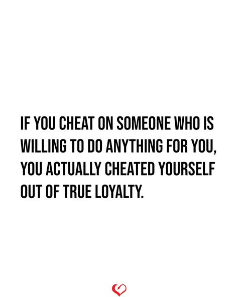 If you cheat on someone who is willing to do Anything for you, You actually cheated Yourself out of true loyalty. Words About Cheating, Savage Quotes For Cheating Boyfriend, My Boyfriend Cheated On Me Quotes, If You Cheat On Me, Qoutes About Cheating Men, Why Do Guys Cheat, When Someone Cheats On You Quote, Cheating Friend, Getting Cheated On