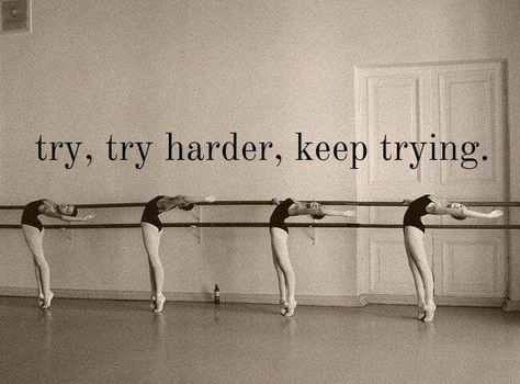 Keep Trying, Try Harder, Ballet Dancers, Ballerinas, Dancing, Ballet