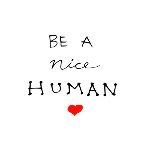 Be a nice human. by note2self's Artist Shop #note2self #inspiration #motivation #quotes Heather Stillufsen Quotes, Plant Based Lifestyle, Train Your Mind, Kindness Quotes, Heart Melting, Be A Nice Human, More Than Words, Custom Products, Motivation Quotes