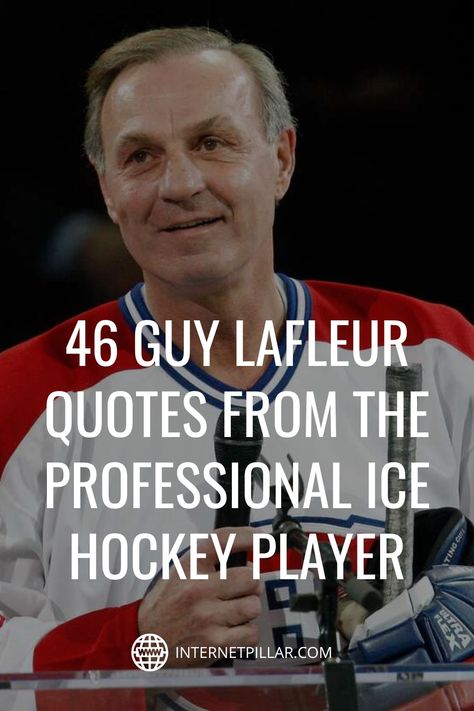 46 Guy Lafleur Quotes from the Professional Ice Hockey Player - #quotes #bestquotes #dailyquotes #sayings #captions #famousquotes #deepquotes #powerfulquotes #lifequotes #inspiration #motivation #internetpillar Hockey Motivational Quotes, Hockey Quotes Funny, Guy Lafleur, Sanders Quotes, Best Guy, Player Quotes, Hockey Quotes, Season Quotes, I Hate School